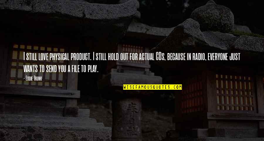 Lucrezia Noin Quotes By Eddie Trunk: I still love physical product. I still hold Lucrezia Noin Quotes By Eddie Trunk: I still love physical product. I still hold