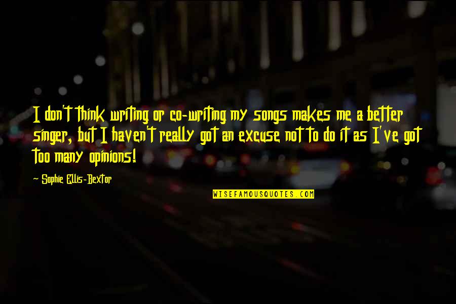 Lucrezia Tornabuoni Quotes By Sophie Ellis-Bextor: I don't think writing or co-writing my songs Lucrezia Tornabuoni Quotes By Sophie Ellis-Bextor: I don't think writing or co-writing my songs