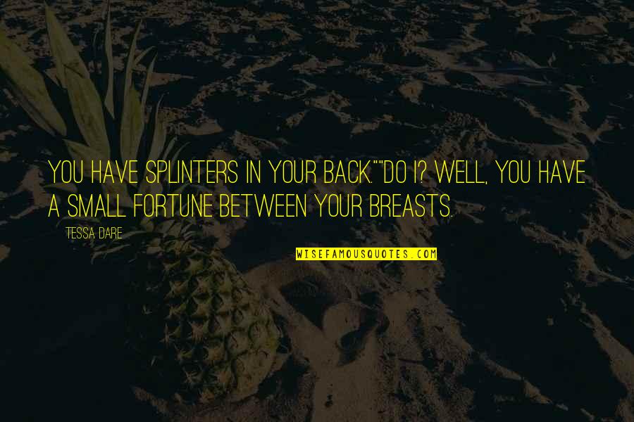 Lucrite Quotes By Tessa Dare: You have splinters in your back.""Do I? Well, Lucrite Quotes By Tessa Dare: You have splinters in your back.""Do I? Well,