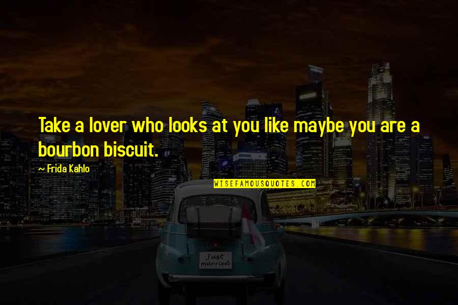 Lucro Cessante Quotes By Frida Kahlo: Take a lover who looks at you like