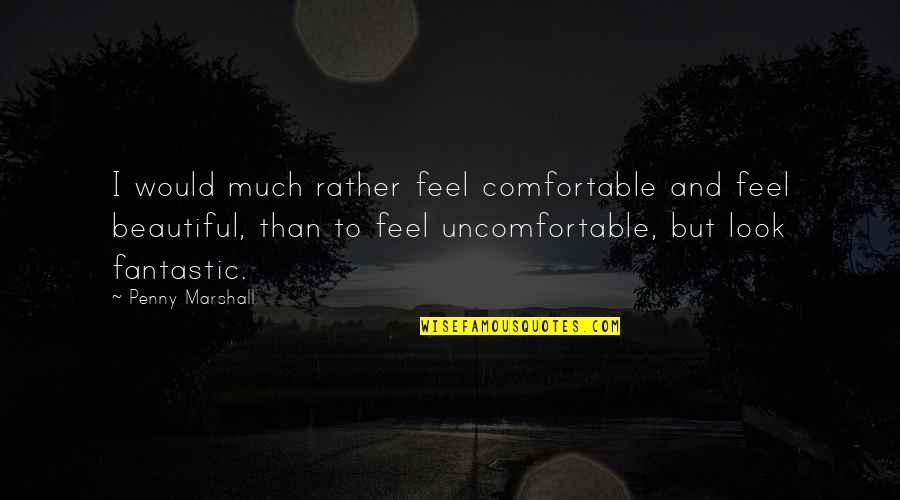 Lucros Cessantes Quotes By Penny Marshall: I would much rather feel comfortable and feel