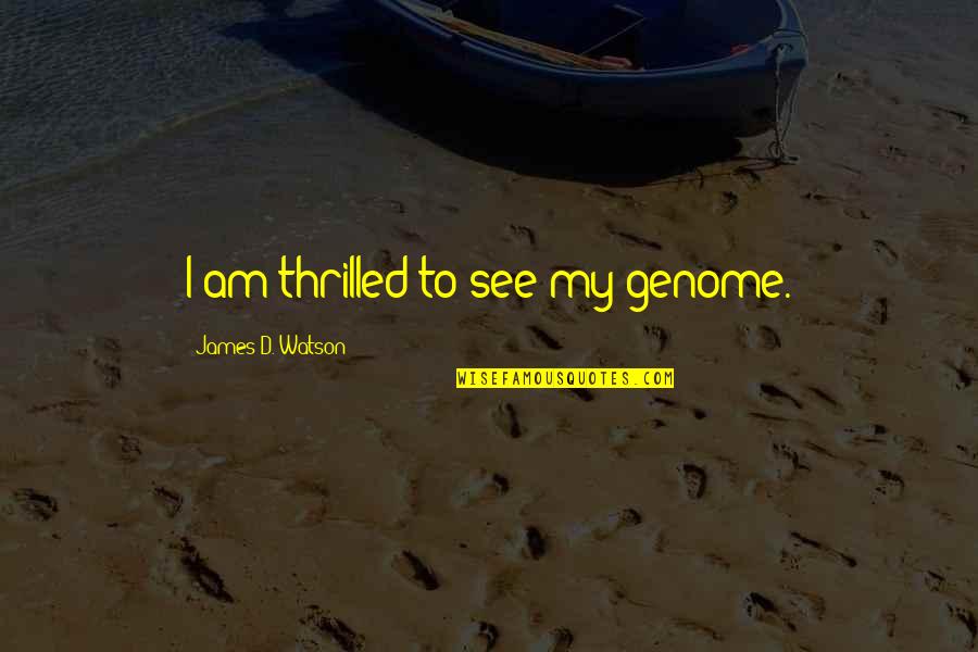 Lucroy Collision Quotes By James D. Watson: I am thrilled to see my genome.