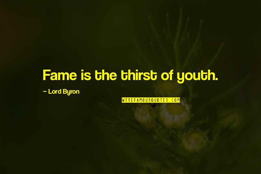 Lucroy Collision Quotes By Lord Byron: Fame is the thirst of youth.