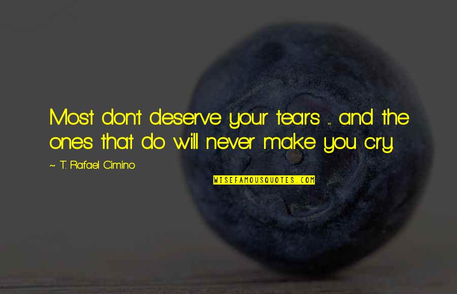 Lucrul Mecanic Unitate Quotes By T. Rafael Cimino: Most don't deserve your tears ... and the