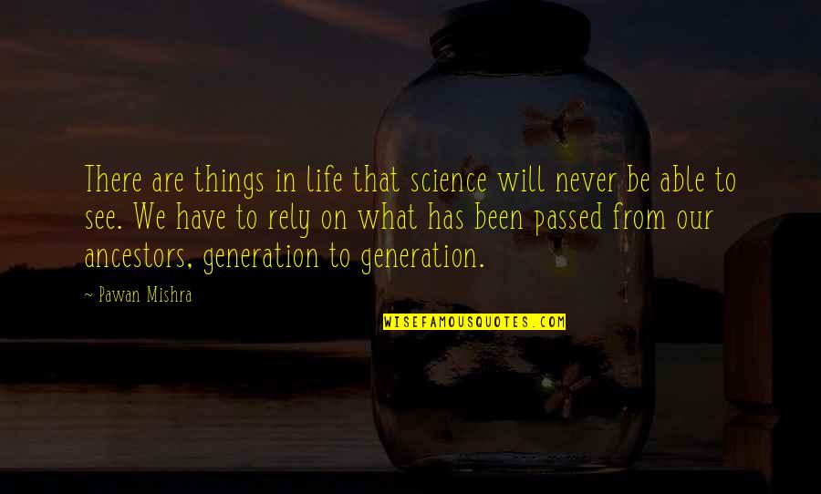 Lucrul Quotes By Pawan Mishra: There are things in life that science will Lucrul Quotes By Pawan Mishra: There are things in life that science will