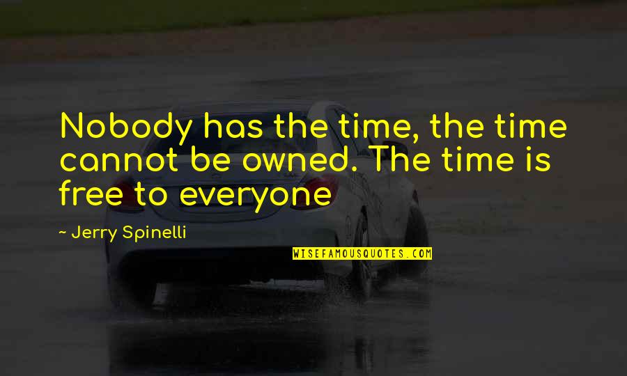 Lucruri Cu Soy Quotes By Jerry Spinelli: Nobody has the time, the time cannot be