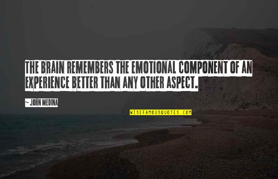 Lucruri Suntem Quotes By John Medina: The brain remembers the emotional component of an Lucruri Suntem Quotes By John Medina: The brain remembers the emotional component of an