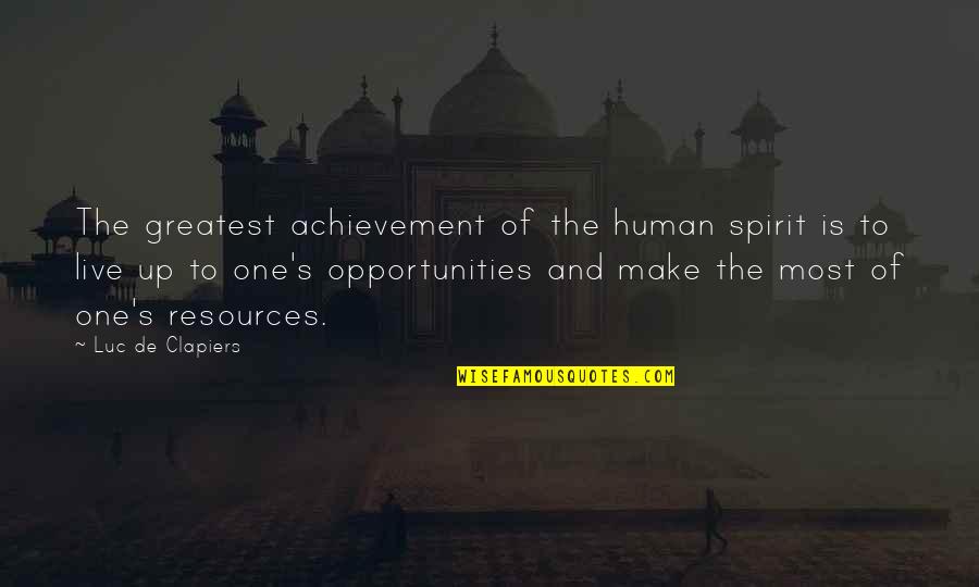 Luc's Quotes By Luc De Clapiers: The greatest achievement of the human spirit is