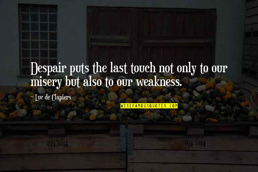 Luc's Quotes By Luc De Clapiers: Despair puts the last touch not only to