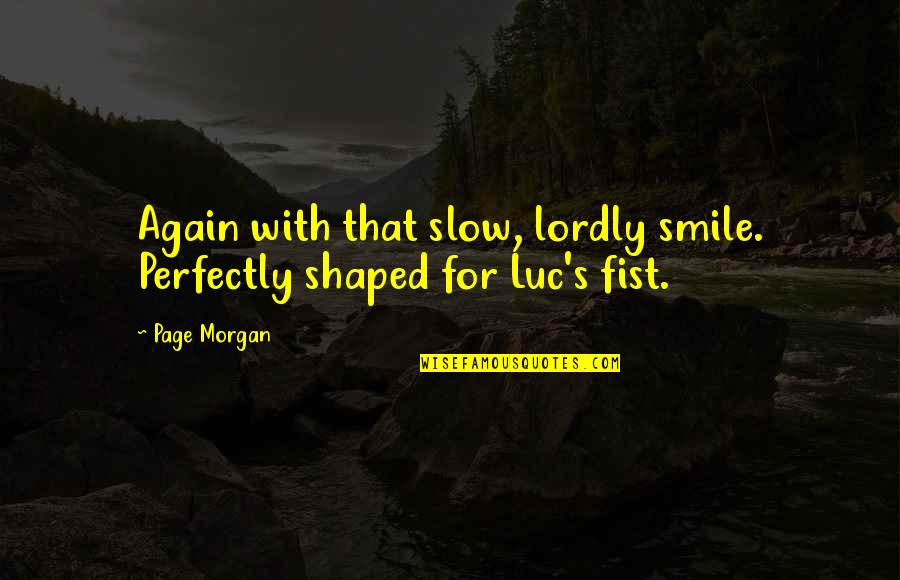 Luc's Quotes By Page Morgan: Again with that slow, lordly smile. Perfectly shaped