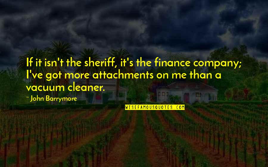 Lucta Quotes By John Barrymore: If it isn't the sheriff, it's the finance