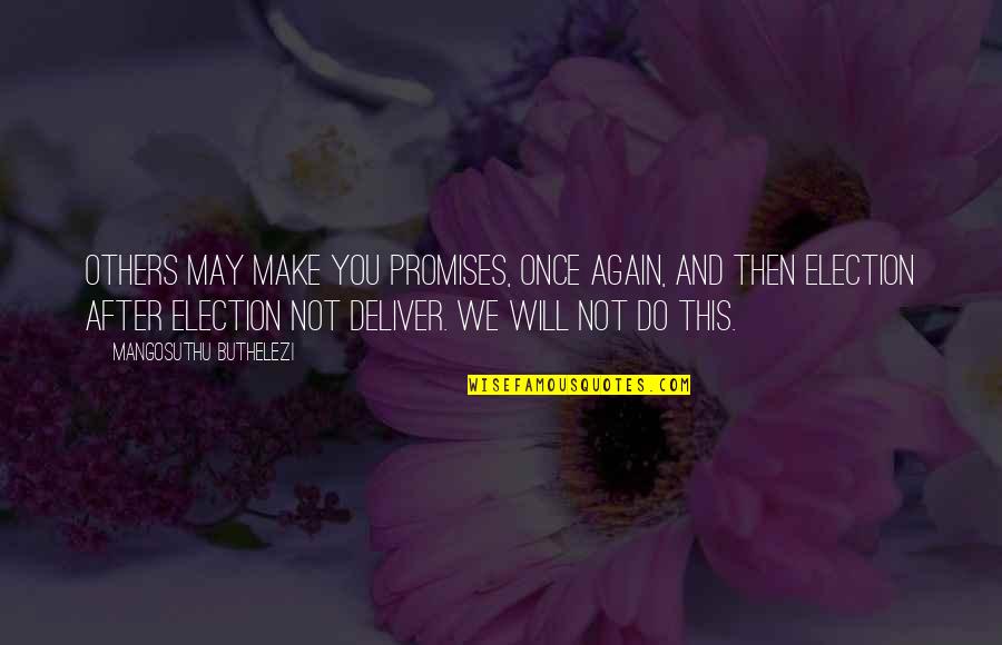 Lucu Es Adverbiais Quotes By Mangosuthu Buthelezi: Others may make you promises, once again, and