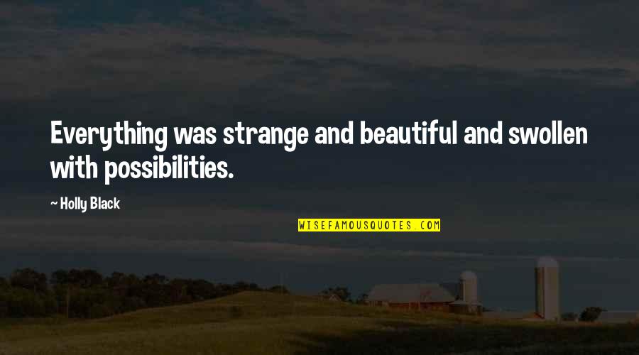 Lucubration Study Quotes By Holly Black: Everything was strange and beautiful and swollen with