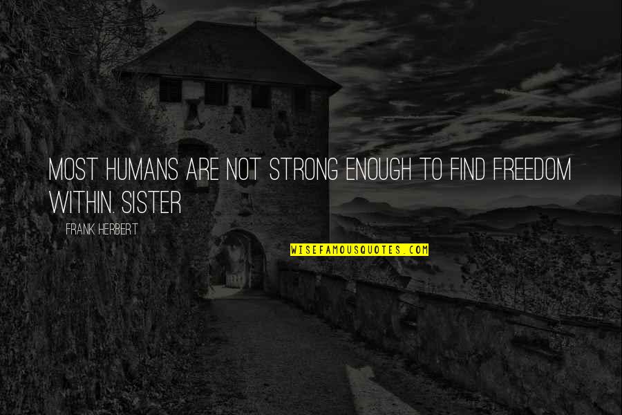 Lucullan Quotes By Frank Herbert: Most humans are not strong enough to find