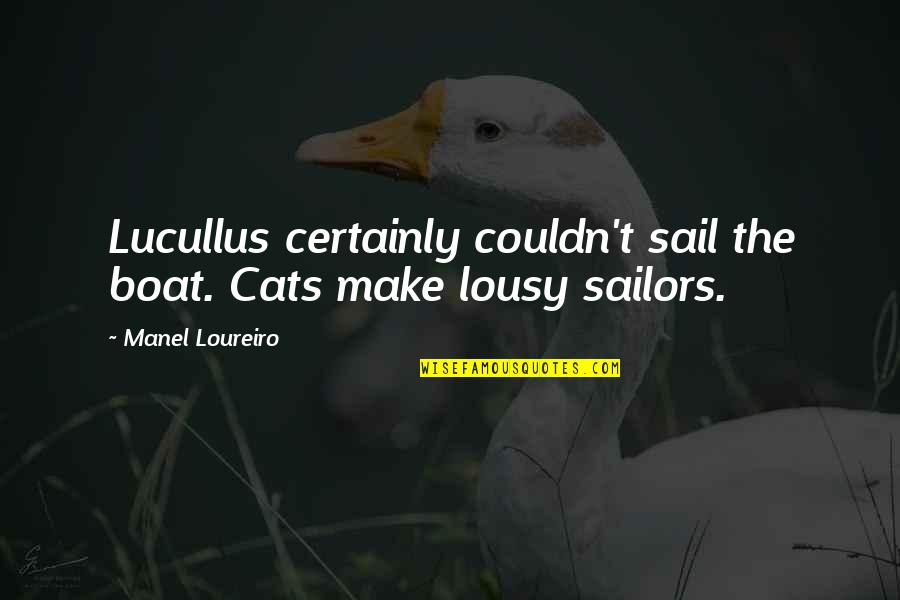 Lucullus Quotes By Manel Loureiro: Lucullus certainly couldn't sail the boat. Cats make