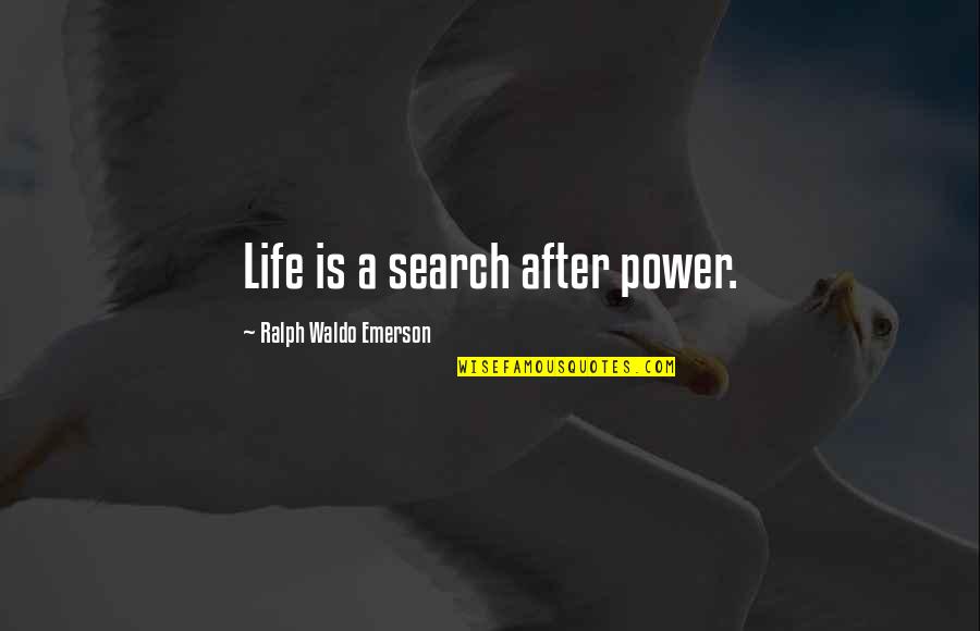 Lucy Burns Brainy Quotes By Ralph Waldo Emerson: Life is a search after power.