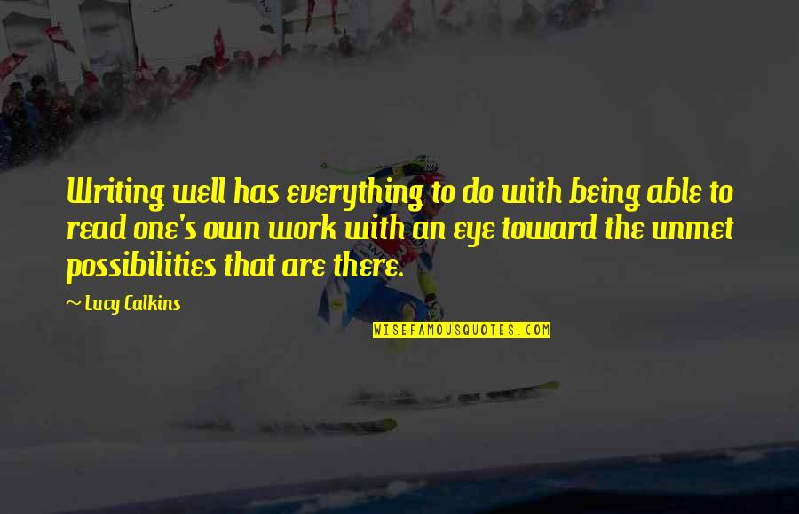 Lucy Calkins Quotes By Lucy Calkins: Writing well has everything to do with being Lucy Calkins Quotes By Lucy Calkins: Writing well has everything to do with being