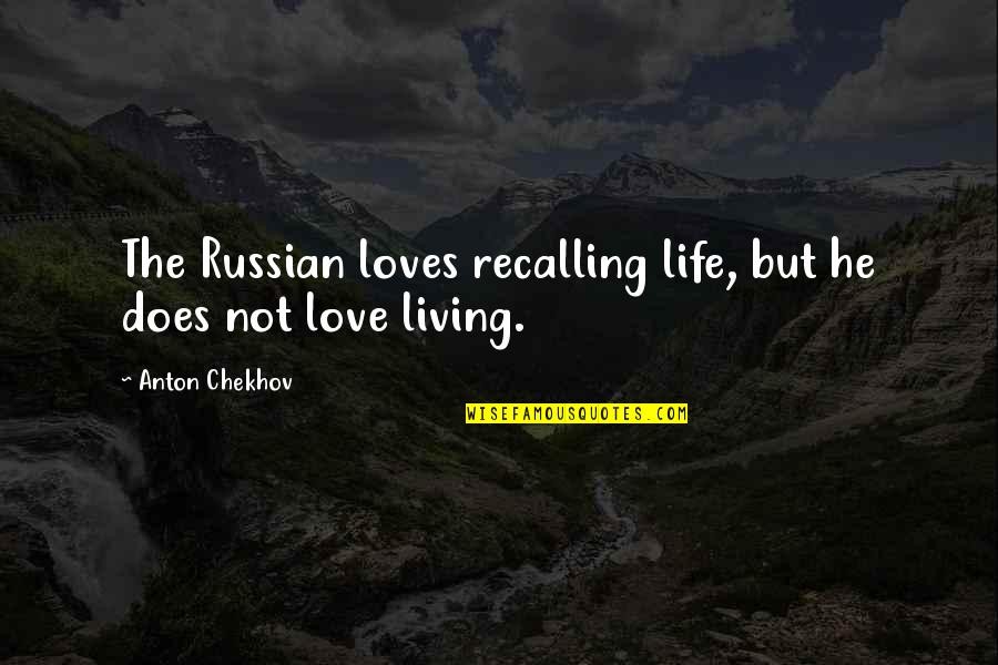 Lucy Danziger Quotes By Anton Chekhov: The Russian loves recalling life, but he does Lucy Danziger Quotes By Anton Chekhov: The Russian loves recalling life, but he does