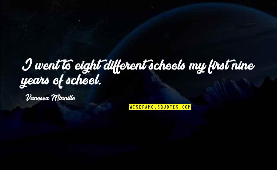 Lucy Danziger Quotes By Vanessa Minnillo: I went to eight different schools my first Lucy Danziger Quotes By Vanessa Minnillo: I went to eight different schools my first