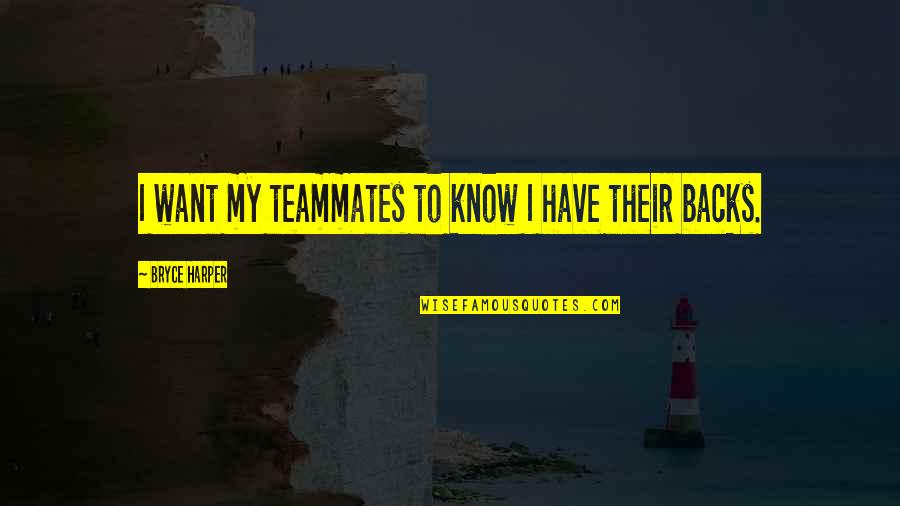 Lucy Dillon Quotes By Bryce Harper: I want my teammates to know I have