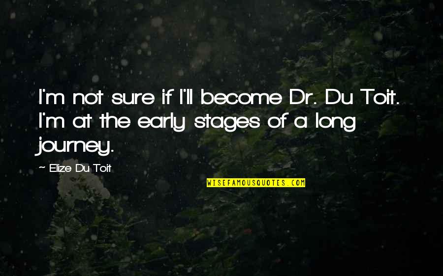 Lucy Dillon Quotes By Elize Du Toit: I'm not sure if I'll become Dr. Du