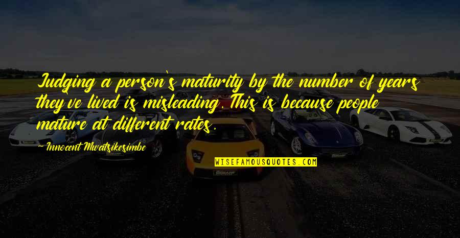 Lucy Dillon Quotes By Innocent Mwatsikesimbe: Judging a person's maturity by the number of