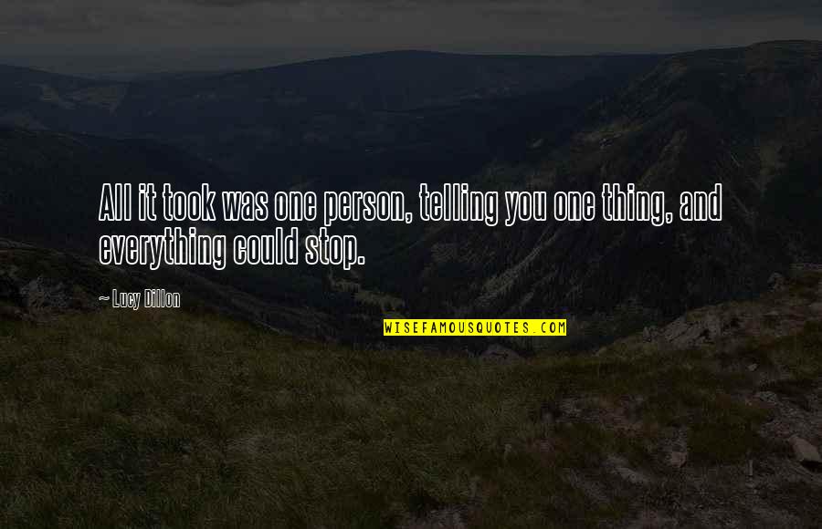 Lucy Dillon Quotes By Lucy Dillon: All it took was one person, telling you