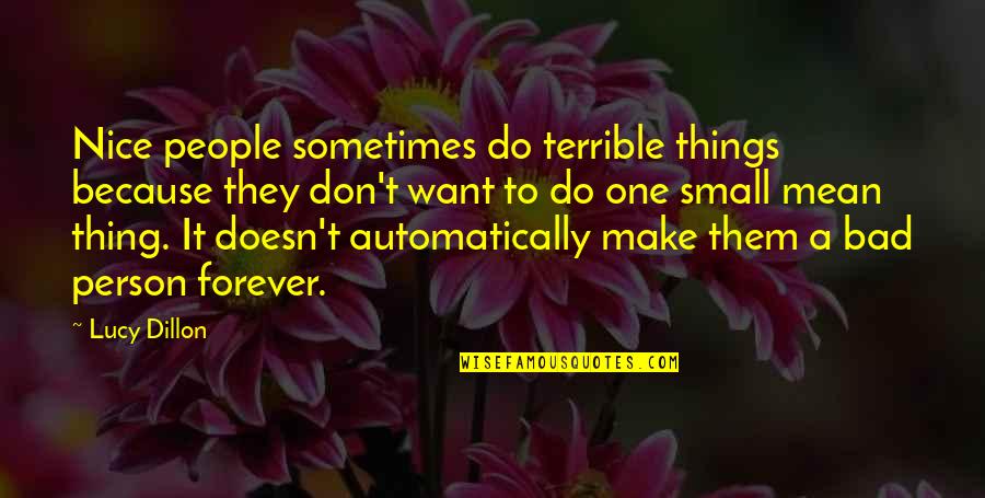 Lucy Dillon Quotes By Lucy Dillon: Nice people sometimes do terrible things because they