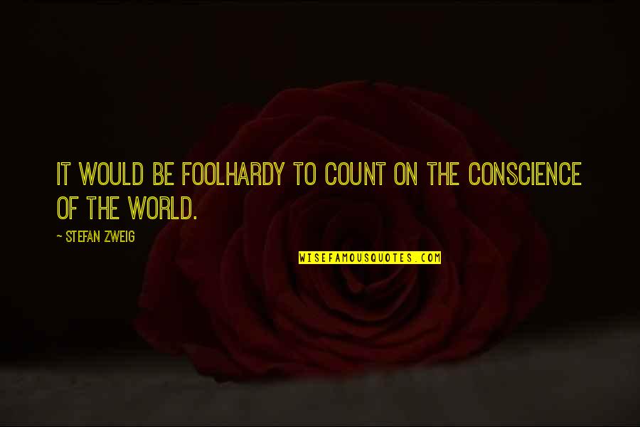 Lucy Dillon Quotes By Stefan Zweig: It would be foolhardy to count on the