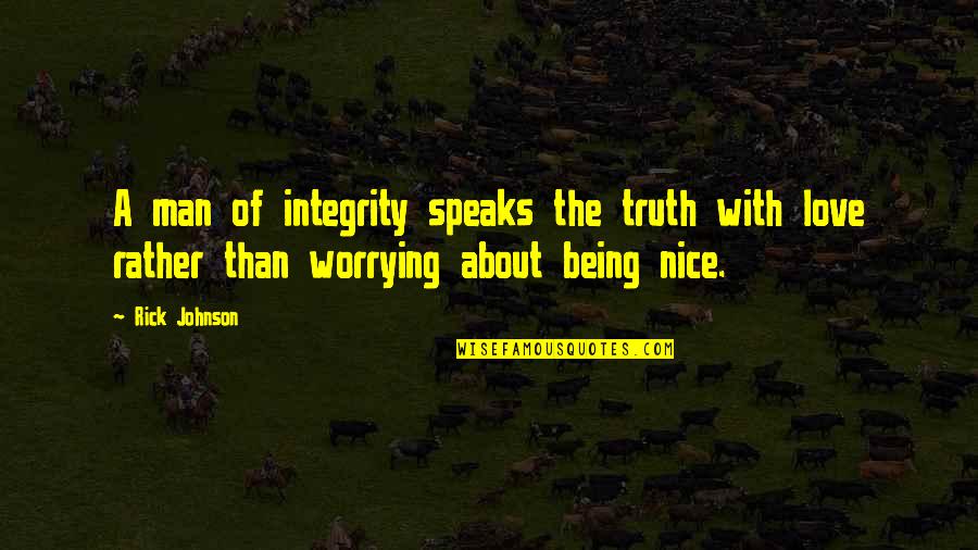 Lucy Durack Quotes By Rick Johnson: A man of integrity speaks the truth with