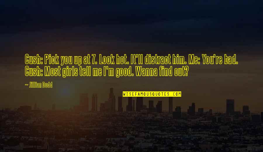 Lucy Hale Inspirational Quotes By Jillian Dodd: Cush: Pick you up at 7. Look hot. Lucy Hale Inspirational Quotes By Jillian Dodd: Cush: Pick you up at 7. Look hot.