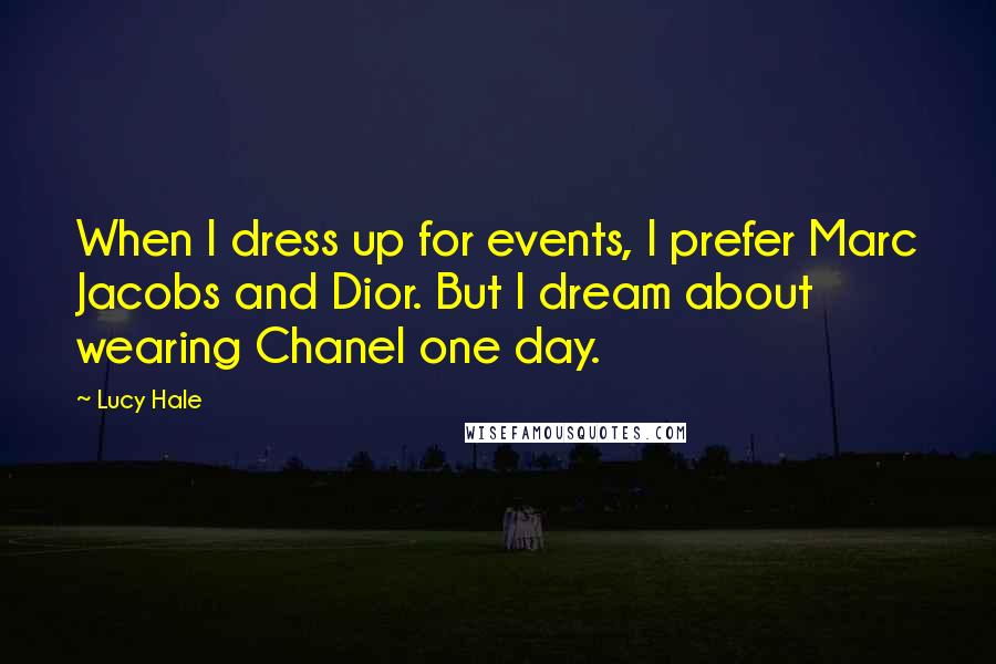 Lucy Hale quotes: When I dress up for events, I prefer Marc Jacobs and Dior. But I dream about wearing Chanel one day.
