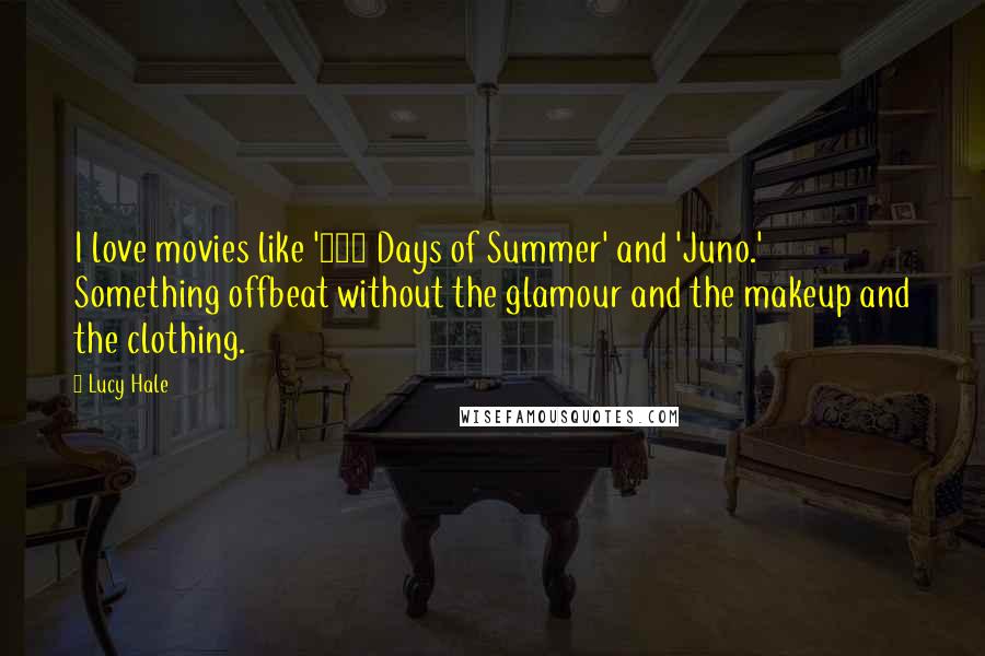 Lucy Hale quotes: I love movies like '500 Days of Summer' and 'Juno.' Something offbeat without the glamour and the makeup and the clothing.