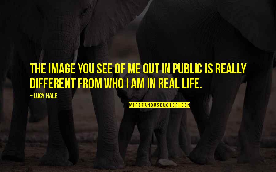 Lucy Hale Quotes By Lucy Hale: The image you see of me out in