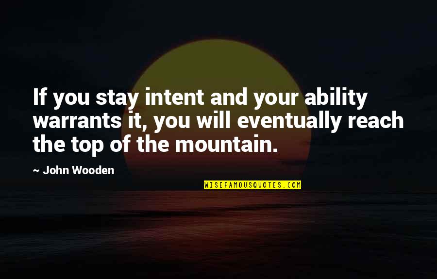 Lucy Laurence Gonzales Quotes By John Wooden: If you stay intent and your ability warrants
