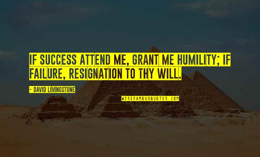 Lucy Mallory Quotes By David Livingstone: If success attend me, grant me humility; If