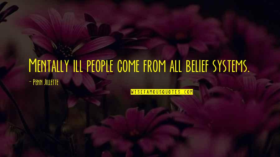 Lucy Manette Quotes By Penn Jillette: Mentally ill people come from all belief systems.