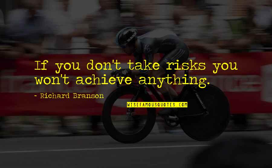 Lucy Maud Montgomery Journal Quotes By Richard Branson: If you don't take risks you won't achieve Lucy Maud Montgomery Journal Quotes By Richard Branson: If you don't take risks you won't achieve