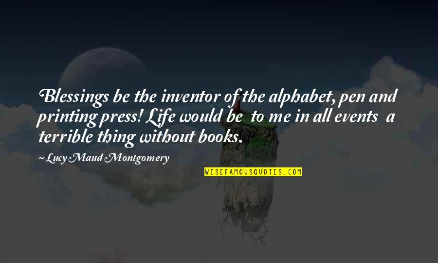 Lucy Maud Montgomery Quotes By Lucy Maud Montgomery: Blessings be the inventor of the alphabet, pen