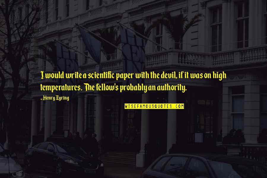 Lucy Mecklenburgh Quotes By Henry Eyring: I would write a scientific paper with the Lucy Mecklenburgh Quotes By Henry Eyring: I would write a scientific paper with the