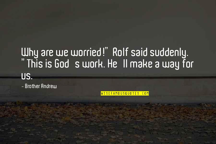 Lucy Mic Quotes By Brother Andrew: Why are we worried!" Rolf said suddenly. "This