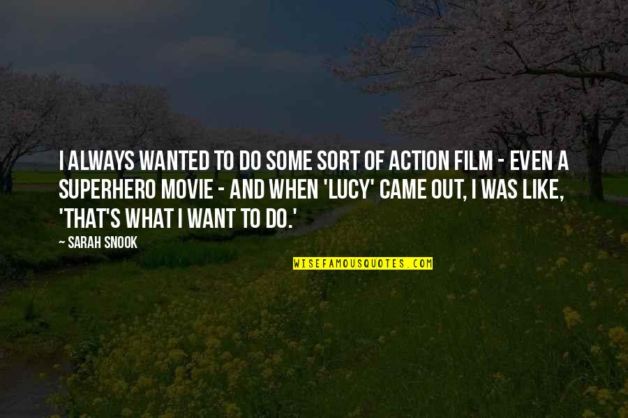 Lucy Movie Quotes By Sarah Snook: I always wanted to do some sort of