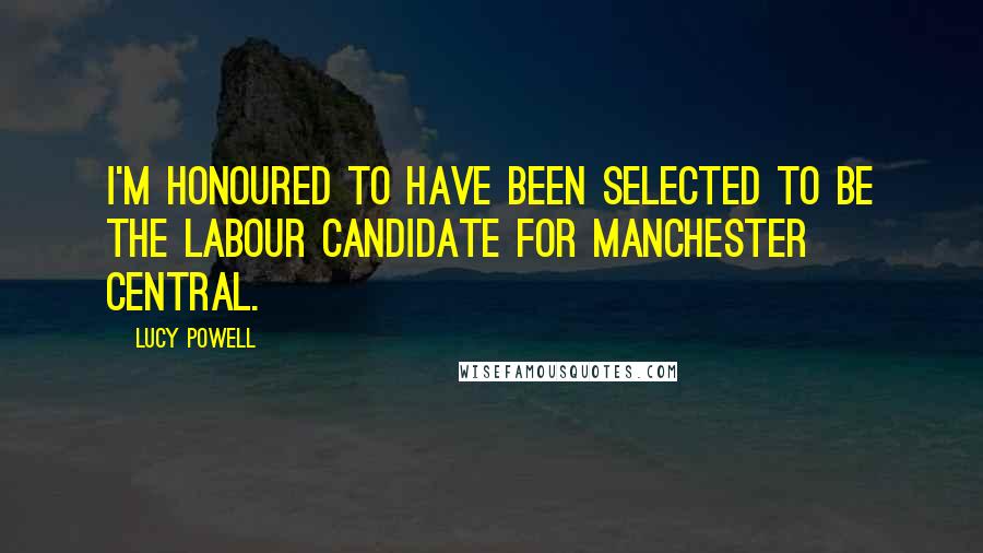 Lucy Powell quotes: I'm honoured to have been selected to be the Labour candidate for Manchester Central.