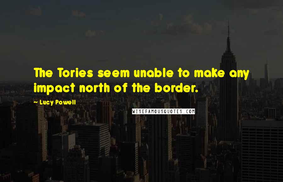 Lucy Powell quotes: The Tories seem unable to make any impact north of the border.