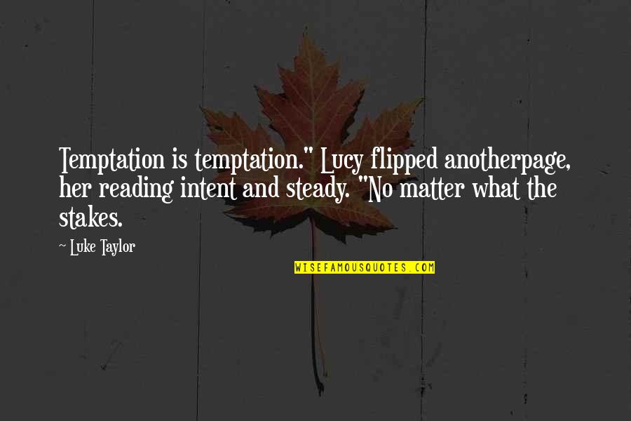 Lucy Quotes By Luke Taylor: Temptation is temptation." Lucy flipped anotherpage, her reading