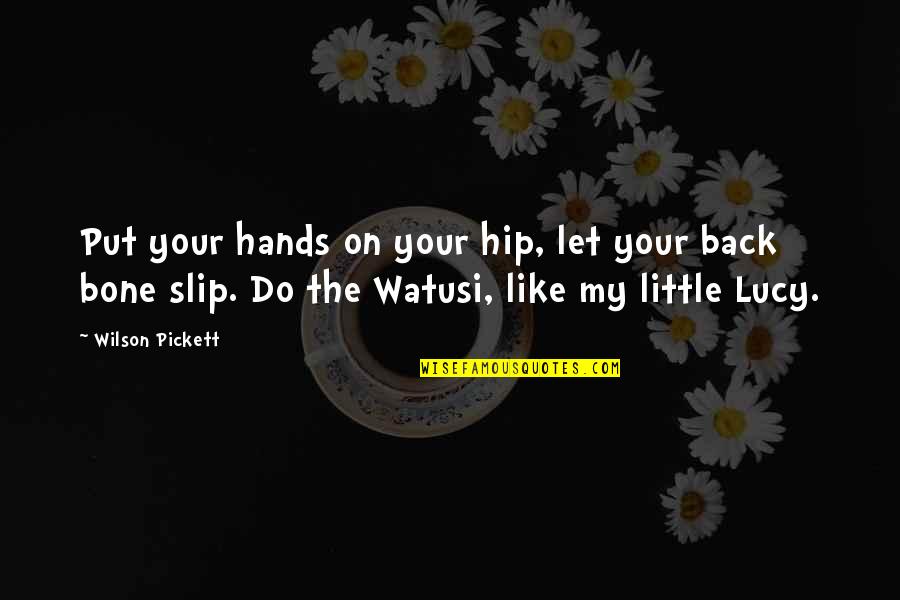 Lucy Quotes By Wilson Pickett: Put your hands on your hip, let your