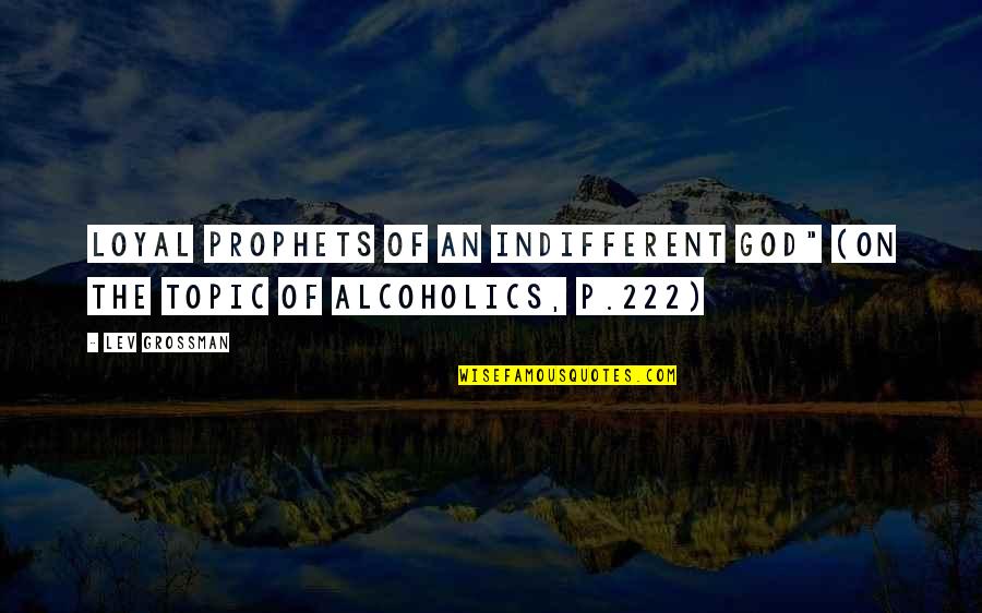 Lucy Radzewicz Quotes By Lev Grossman: Loyal prophets of an indifferent god" (on the