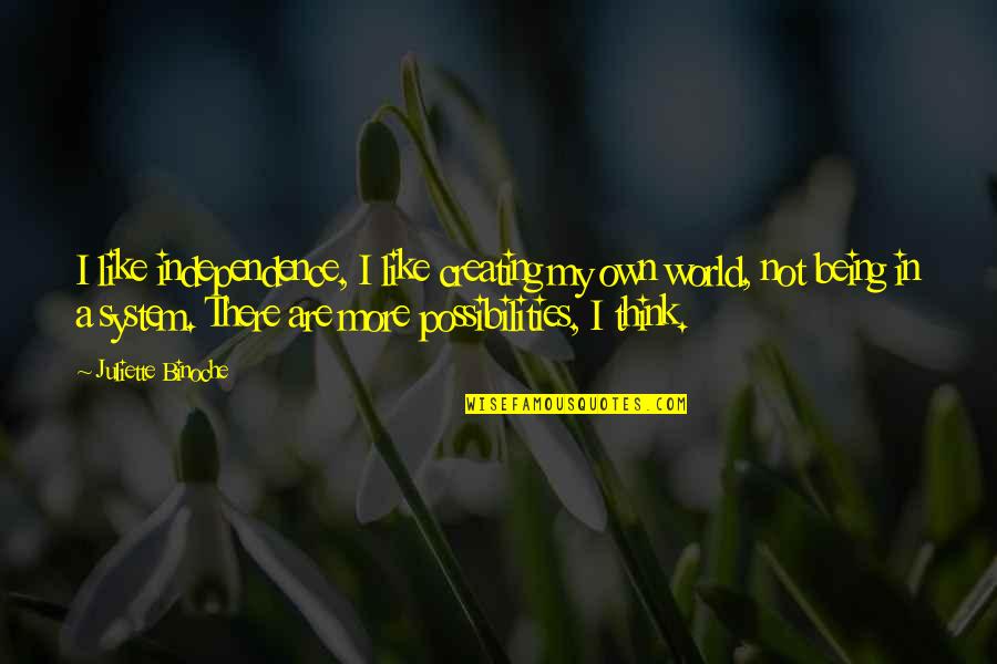Lucy Ricardo Quotes By Juliette Binoche: I like independence, I like creating my own