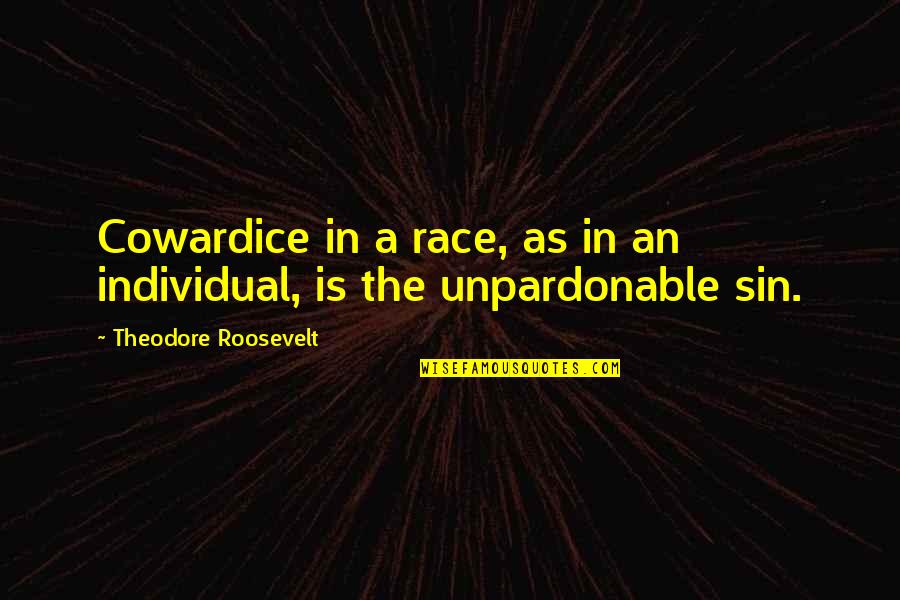 Lucy Saxon Quotes By Theodore Roosevelt: Cowardice in a race, as in an individual,