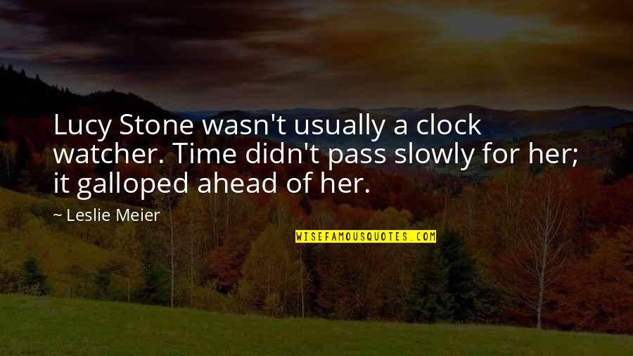 Lucy Stone Quotes By Leslie Meier: Lucy Stone wasn't usually a clock watcher. Time